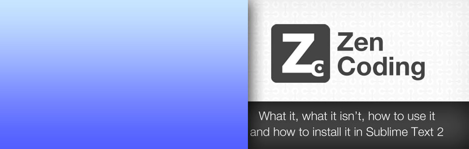 Escribe código como un maestro zen con Zen Coding en Sublime Text 2
