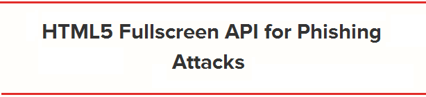 API de HTML5 y phishing mediante “Pantalla Completa”